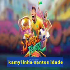 kamylinha santos idade